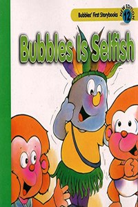 Bubbles Is Selfish