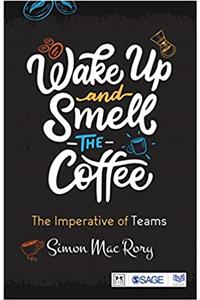 Wake Up and Smell the Coffee: The Imperative of Teams