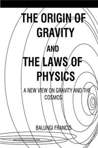 Origin of Gravity and the laws of Physics