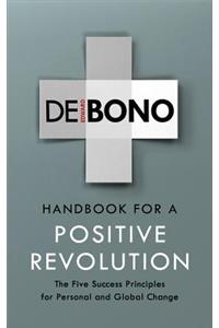 Handbook for a Positive Revolution: The Five Success Principles for Personal and Global Change