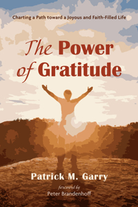 Power of Gratitude: Charting a Path Toward a Joyous and Faith-Filled Life