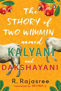 Sthory of Two Wimmin Named Kalyani and Dakshayani: A Story of Two Women about Female Friendships in a World Where Women Are Taught They Belong Nowhere and Own Nothing