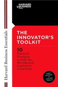 Innovator's Toolkit: 10 Practical Strategies to Help You Develop and Implement Innovation