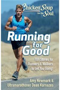 Chicken Soup for the Soul: Running for Good: 101 Stories for Runners & Walkers to Get You Moving