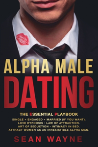 ALPHA MALE DATING. The Essential Playbook