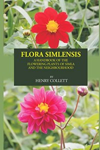 FLORA SIMLENSIS: A HANDBOOK OF THE FLOWERING PLANTS OF SIMLA AND THE NEIGHBOURHOOD