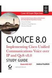 Cvoice 8.0: Implementing Cisco Unified Communications Voice Over Ip And Qos V8.0 Study Guide,642-437