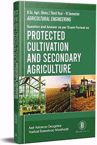 Protected Cultivation And Secondary Agriculture (B.Sc. Agri. (Hons.) Third Year - VI Semester AGRICULTURAL ENGINEERING) Question and Answer as per Exam Format on [Paperback] Deogirikar A A