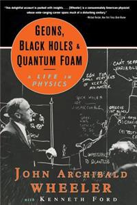 Geons, Black Holes, and Quantum Foam: A Life in Physics