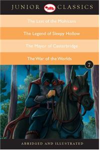 Junior Classic Book 7 (the Last of the Mohicans, the Legend of Sleepy Hollow, the Mayor of Casterbridge, the War of the Worlds)