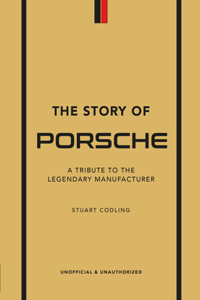 Story of Porsche: A Tribute to the Legendary Manufacturer