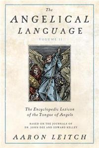 Angelical Language, Volume II: An Encyclopedic Lexicon of the Tongue of Angels