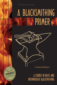 Blacksmithing Primer: A Course in Basic and Intermediate Blacksmithing