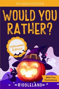 It's Laugh O'Clock - Would You Rather? Halloween Edition: A Hilarious and Interactive Question Game Book for Boys and Girls Ages 6, 7, 8, 9, 10, 11 Years Old