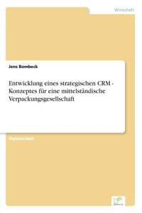 Entwicklung eines strategischen CRM - Konzeptes für eine mittelständische Verpackungsgesellschaft