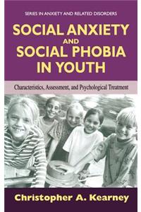 Social Anxiety and Social Phobia in Youth: Characteristics, Assessment, and Psychological Treatment