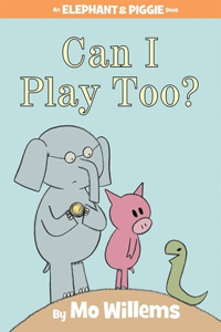 Can I Play Too?-An Elephant and Piggie Book