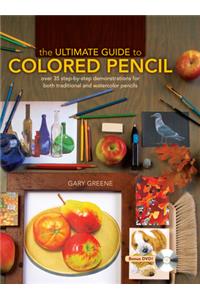 Ultimate Guide to Colored Pencil: Over 35 Step-By-Step Demonstrations for Both Traditional and Watercolor Pencils