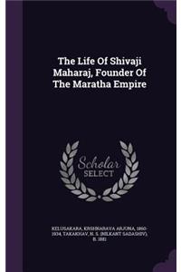 Life Of Shivaji Maharaj, Founder Of The Maratha Empire