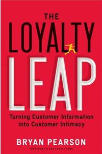 The Loyalty Leap: Turning Customer Information Into Customer Intimacy