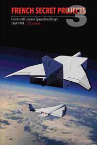 French Secret Projects 3: French and European Spaceplane Designs 1964-1994