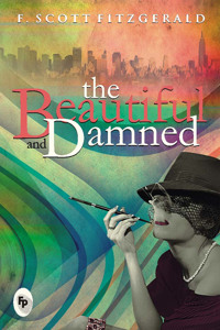 Beautiful and Damned: A Masterpiece of American Literature Jazz Age Romance 1920s Fiction Destructive Power of Wealth and Privilege Classic Novel Perfect for Literature L