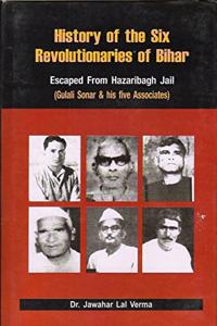 History of the Six Revolutionaries of Bihar Escaped from Hazaribagh Jail