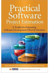 Practical Software Project Estimation: A Toolkit for Estimating Software Development Effort & Duration