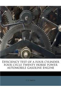 Efficiency Test of a Four Cylinder Four Cycle Twenty Horse Power Automobile Gasoline Engine