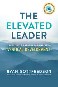 Elevated Leader: Level Up Your Leadership Through Vertical Development