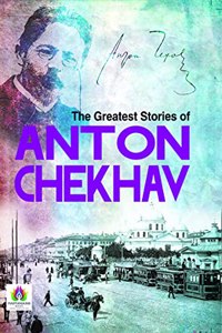 The Greatest Stories of Anton Chekhov