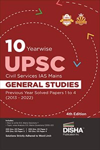 10 Yearwise UPSC Civil Services IAS Mains General Studies Previous Year Solved Papers 1 to 4 (2013 - 2022) 4th Edition | PYQs Question Bank | History, ... Science & Technology, Ethics & Integrity | Disha Experts