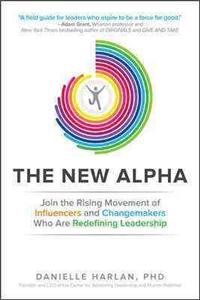 New Alpha: Join the Rising Movement of Influencers and Changemakers Who Are Redefining Leadership