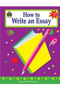 How to Write an Essay, Grades 6-8