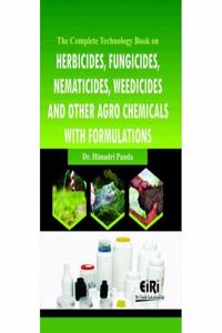 The Complete Technology Book on Herbicides, Fungicides, Nematicides, Weedicides and other Agro Chemicals with Formulations