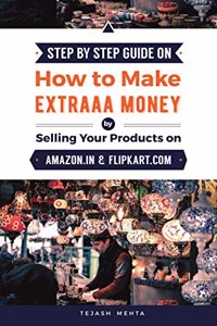 Step by Step Guide on How To Make Extraaa Money by Selling Your Products on Amazon.in and Flipkart.com