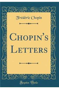 Chopin's Letters (Classic Reprint)