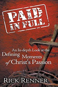 Paid In Full: An In-depth Look at the Defining Moments of Christ's Passion