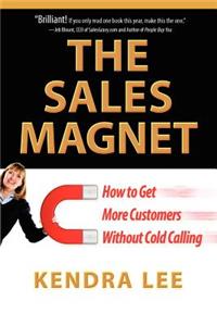 Sales Magnet: How to Get More Customers Without Cold Calling