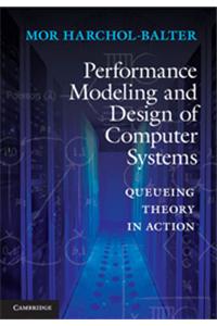 Performance Modeling and Design of Computer Systems - Queueing Theory in Action