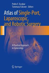 Atlas of Single-Port, Laparoscopic, and Robotic Surgery: A Practical Approach in Gynecology