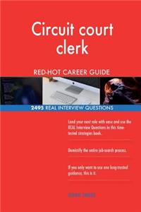 Circuit court clerk RED-HOT Career Guide; 2495 REAL Interview Questions