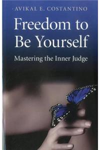 Freedom to Be Yourself: Mastering the Inner Judge