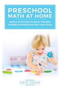 Preschool Math at Home: Simple Activities to Build the Best Possible Foundation for Your Child