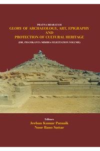 Pratna Bharatam: Glory of Archaeology, Art, Epigraphy and Protection of Cultural Heritage: Dr. Phanikanta Mishra Felicitation Volume, 2 vols. (1st)