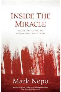 Inside the Miracle: Enduring Suffering, Approaching Wholeness