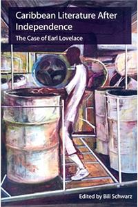 Caribbean Literature After Independence: The Case of Earl Lovelace