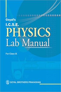 Goyals ICSE Physics Lab Manual Part 1 for Class IX