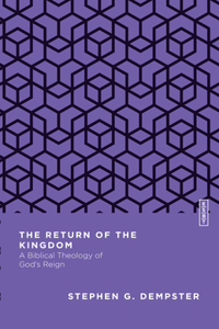 Return of the Kingdom: A Biblical Theology of God's Reign