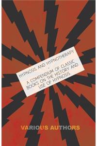 Hypnosis and Hypnotherapy - A Compendium of Classic Books on the History and Use of Hypnosis